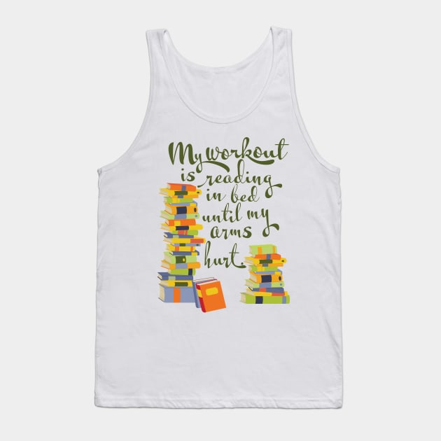 My workout is reading in bed until my arms hurt, book lover Tank Top by candhdesigns